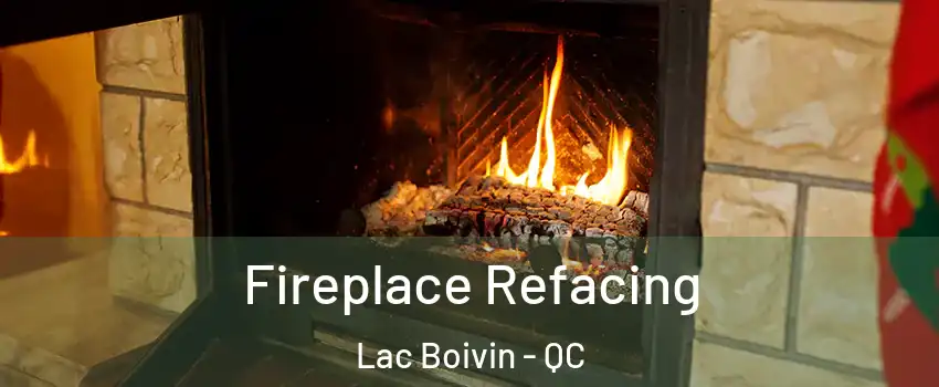  Fireplace Refacing Lac Boivin - QC