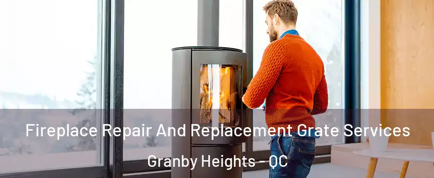 Fireplace Repair And Replacement Grate Services Granby Heights - QC