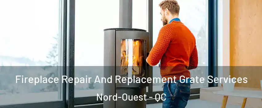  Fireplace Repair And Replacement Grate Services Nord-Ouest - QC