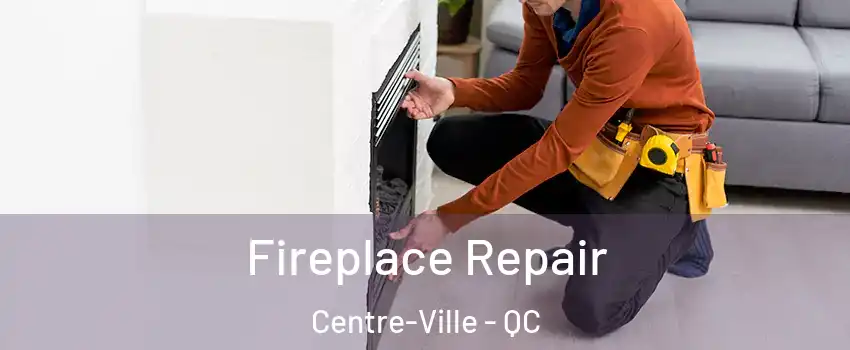  Fireplace Repair Centre-Ville - QC