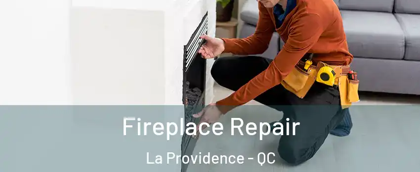  Fireplace Repair La Providence - QC