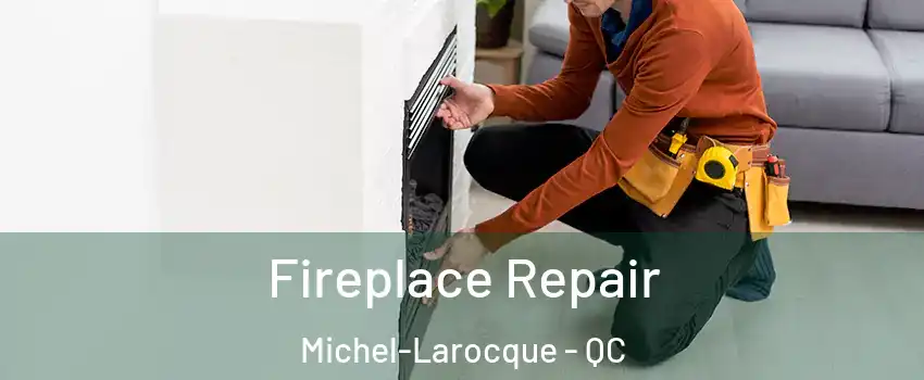 Fireplace Repair Michel-Larocque - QC