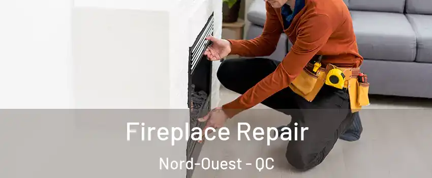  Fireplace Repair Nord-Ouest - QC