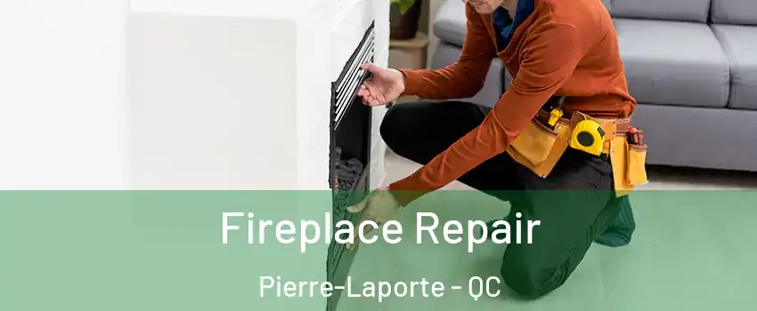  Fireplace Repair Pierre-Laporte - QC