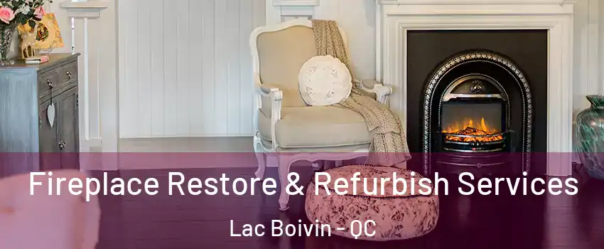 Fireplace Restore & Refurbish Services Lac Boivin - QC