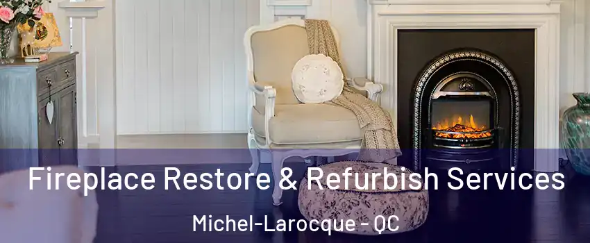 Fireplace Restore & Refurbish Services Michel-Larocque - QC