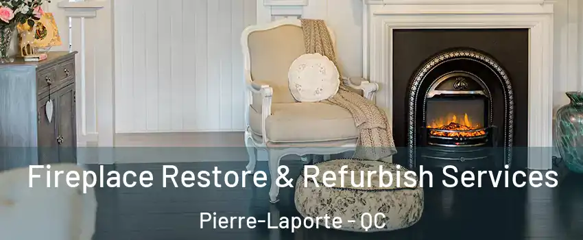 Fireplace Restore & Refurbish Services Pierre-Laporte - QC