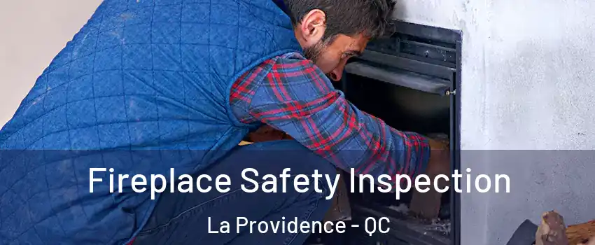  Fireplace Safety Inspection La Providence - QC