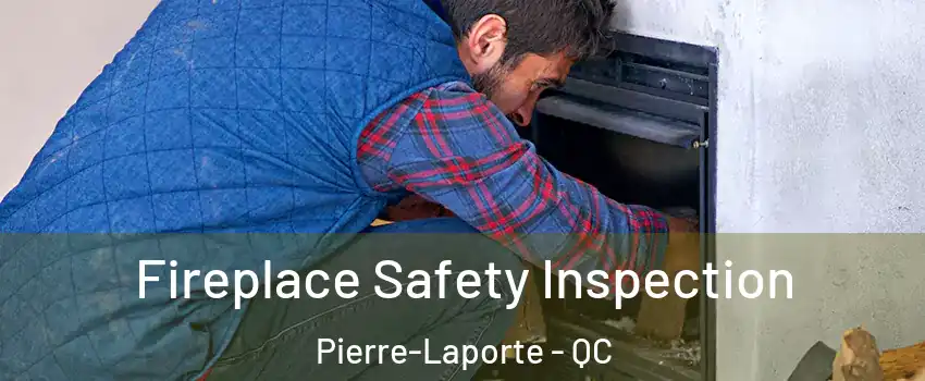 Fireplace Safety Inspection Pierre-Laporte - QC