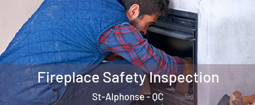 Fireplace Safety Inspection St-Alphonse - QC