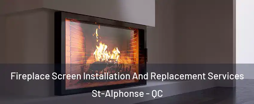 Fireplace Screen Installation And Replacement Services St-Alphonse - QC