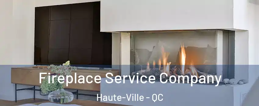 Fireplace Service Company Haute-Ville - QC