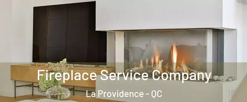 Fireplace Service Company La Providence - QC