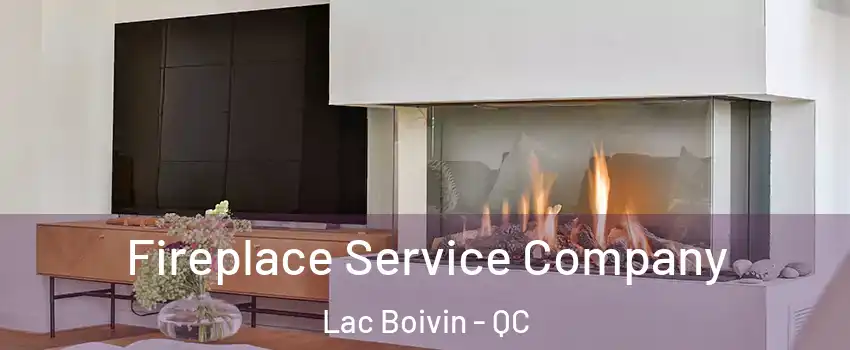  Fireplace Service Company Lac Boivin - QC