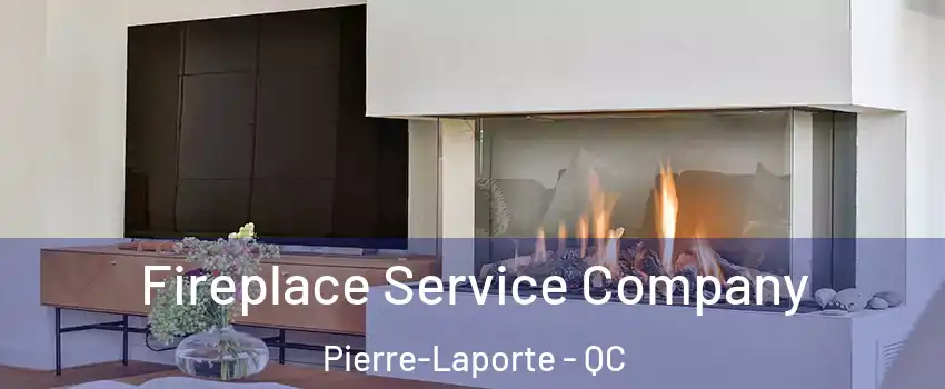 Fireplace Service Company Pierre-Laporte - QC