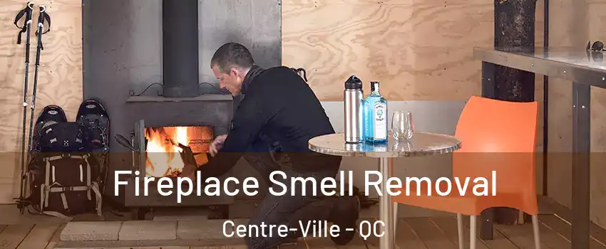  Fireplace Smell Removal Centre-Ville - QC
