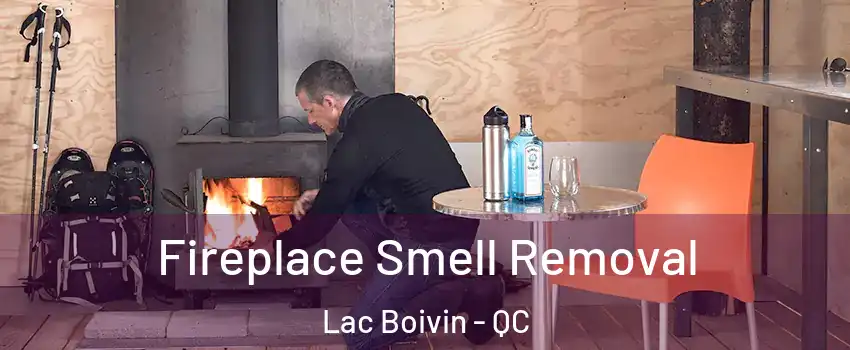  Fireplace Smell Removal Lac Boivin - QC