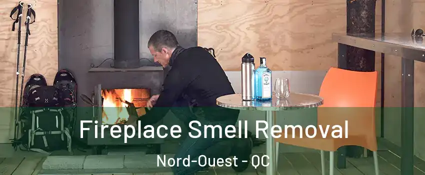  Fireplace Smell Removal Nord-Ouest - QC