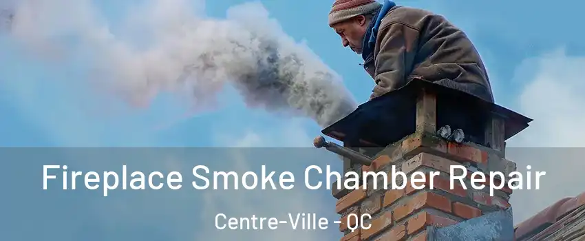  Fireplace Smoke Chamber Repair Centre-Ville - QC