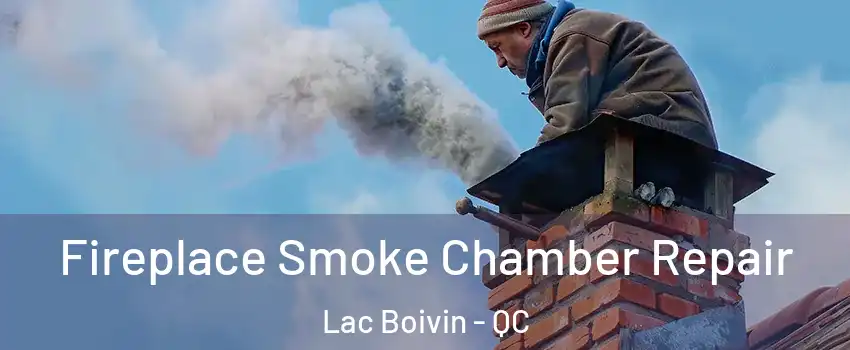  Fireplace Smoke Chamber Repair Lac Boivin - QC