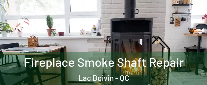  Fireplace Smoke Shaft Repair Lac Boivin - QC