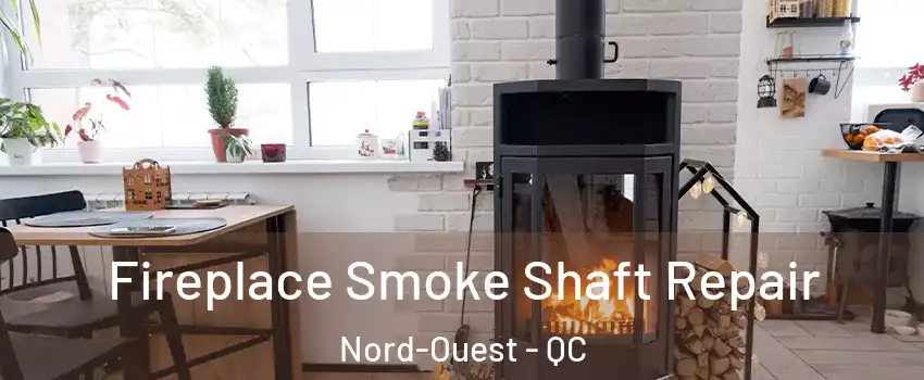  Fireplace Smoke Shaft Repair Nord-Ouest - QC