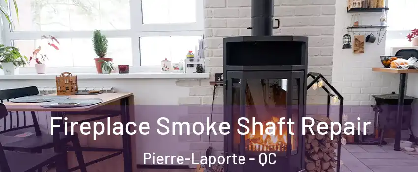  Fireplace Smoke Shaft Repair Pierre-Laporte - QC