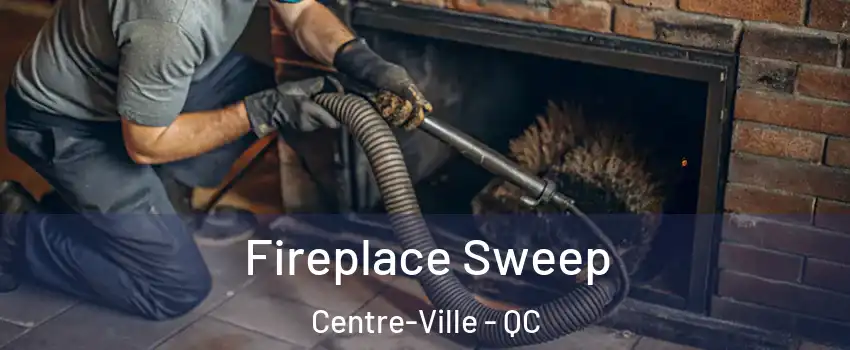  Fireplace Sweep Centre-Ville - QC