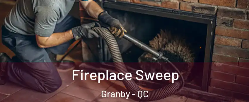  Fireplace Sweep Granby - QC