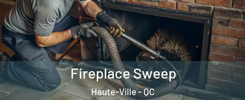 Fireplace Sweep Haute-Ville - QC