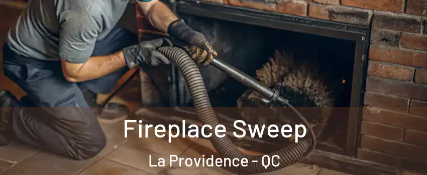  Fireplace Sweep La Providence - QC