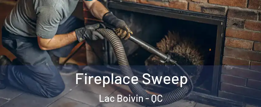  Fireplace Sweep Lac Boivin - QC