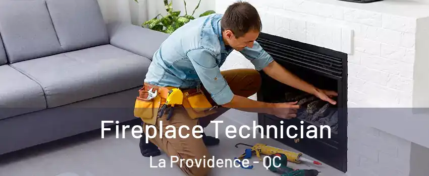 Fireplace Technician La Providence - QC