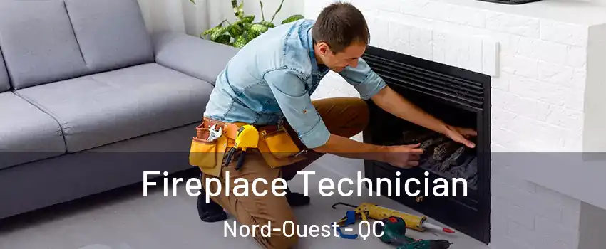 Fireplace Technician Nord-Ouest - QC