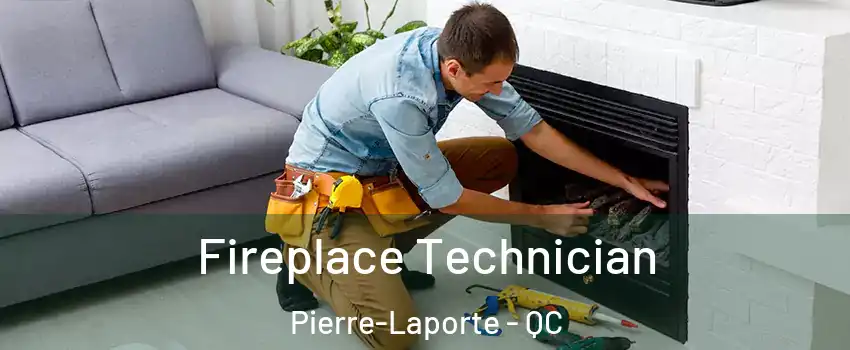 Fireplace Technician Pierre-Laporte - QC