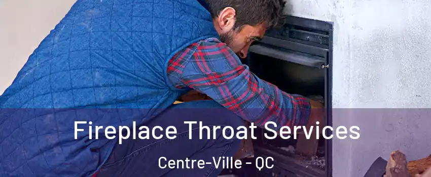  Fireplace Throat Services Centre-Ville - QC