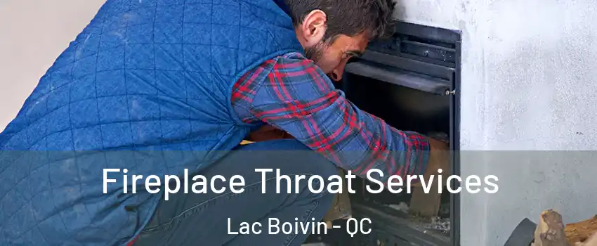 Fireplace Throat Services Lac Boivin - QC