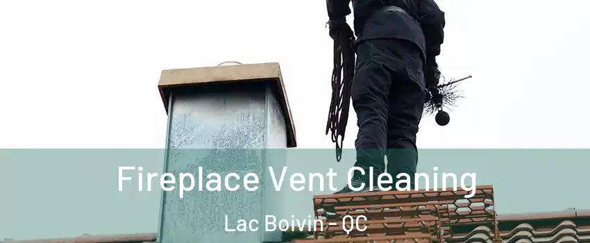  Fireplace Vent Cleaning Lac Boivin - QC