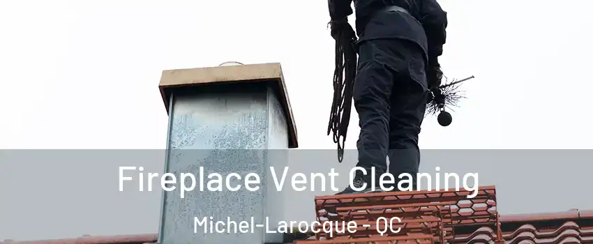  Fireplace Vent Cleaning Michel-Larocque - QC