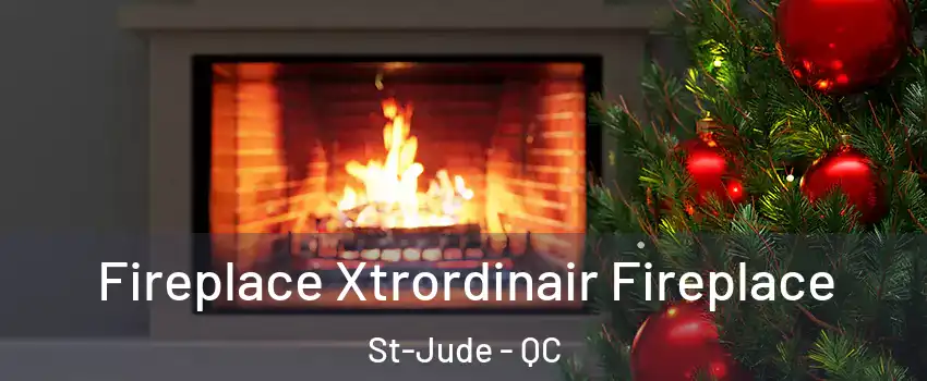 Fireplace Xtrordinair Fireplace St-Jude - QC