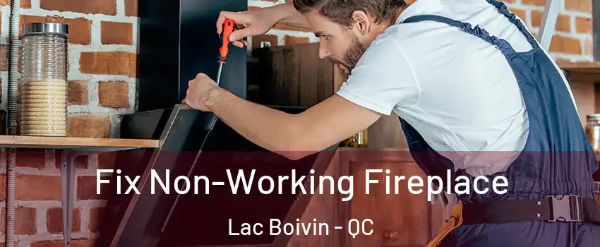  Fix Non-Working Fireplace Lac Boivin - QC