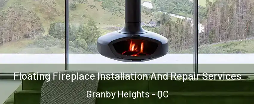  Floating Fireplace Installation And Repair Services Granby Heights - QC