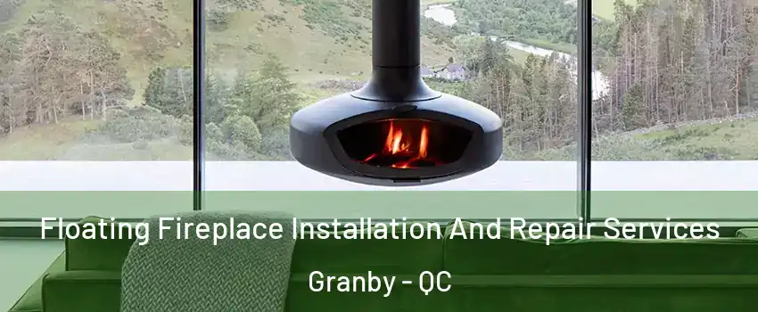  Floating Fireplace Installation And Repair Services Granby - QC