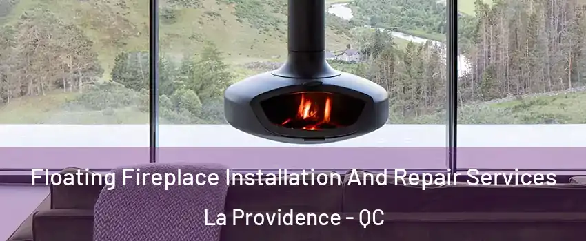  Floating Fireplace Installation And Repair Services La Providence - QC