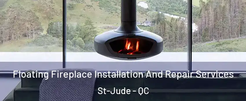  Floating Fireplace Installation And Repair Services St-Jude - QC