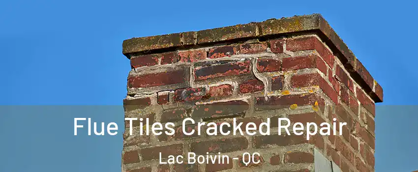 Flue Tiles Cracked Repair Lac Boivin - QC