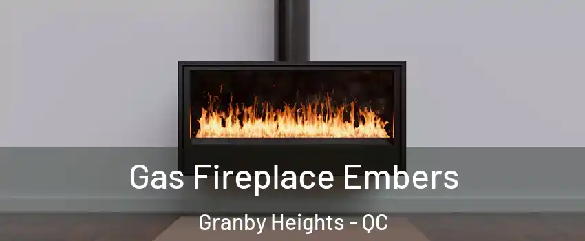  Gas Fireplace Embers Granby Heights - QC