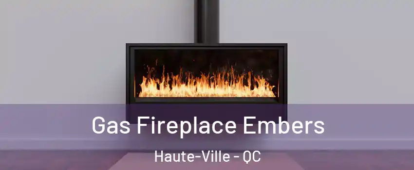  Gas Fireplace Embers Haute-Ville - QC