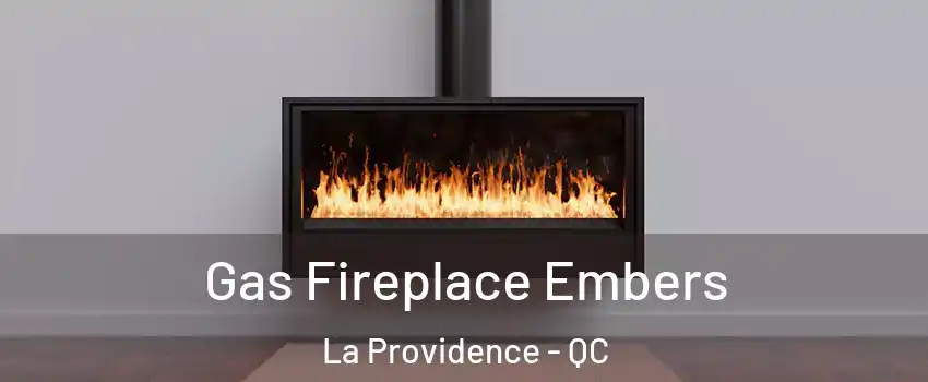  Gas Fireplace Embers La Providence - QC