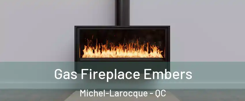  Gas Fireplace Embers Michel-Larocque - QC